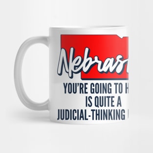 Nebraska You're Going To Hear Is Quite A Judicial Thinking Place Mug